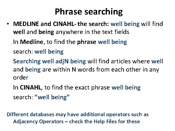 Phrase searching • MEDLINE and CINAHL- the search: well being will find well and