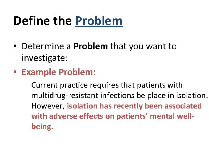 Define the Problem • Determine a Problem that you want to investigate: • Example