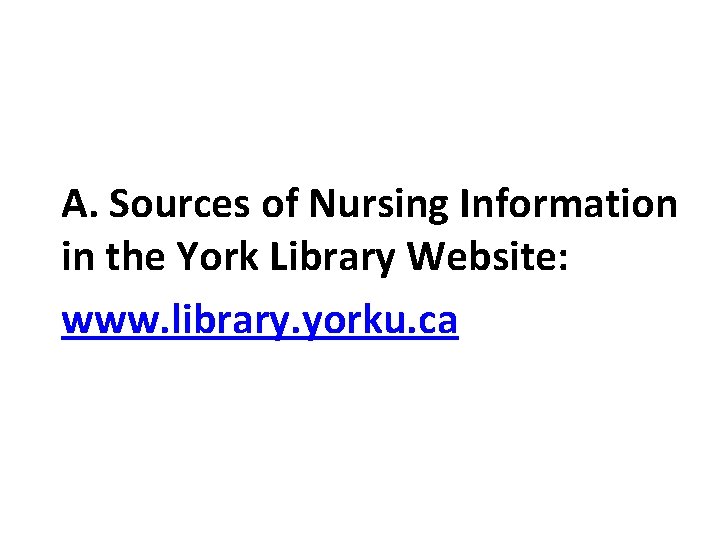 A. Sources of Nursing Information in the York Library Website: www. library. yorku. ca