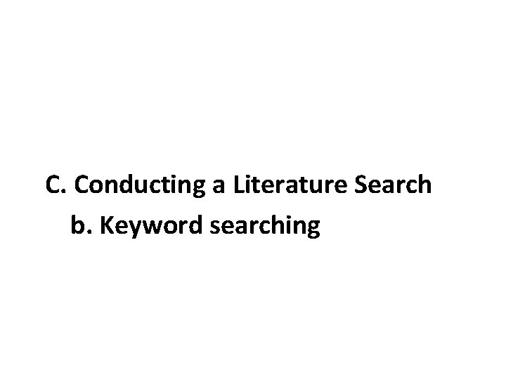 C. Conducting a Literature Search b. Keyword searching 