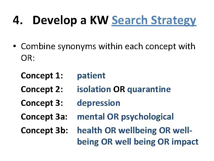 4. Develop a KW Search Strategy • Combine synonyms within each concept with OR: