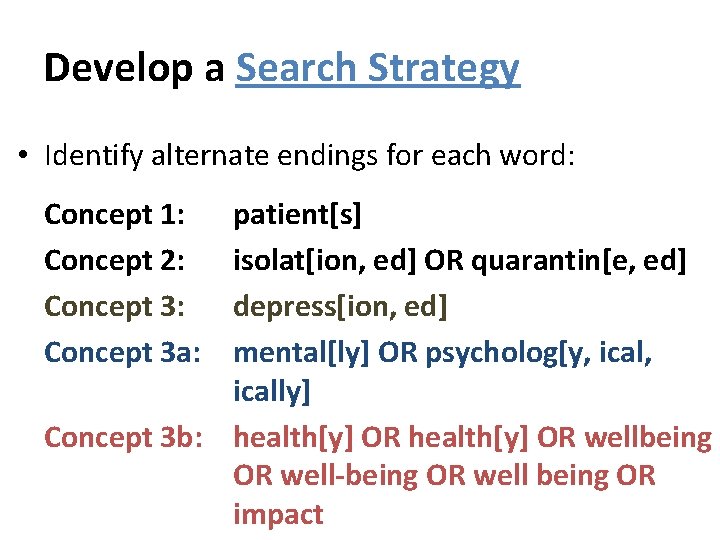 Develop a Search Strategy • Identify alternate endings for each word: Concept 1: Concept