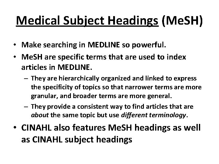 Medical Subject Headings (Me. SH) • Make searching in MEDLINE so powerful. • Me.