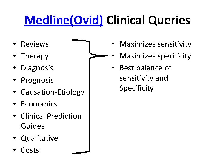 Medline(Ovid) Clinical Queries Reviews Therapy Diagnosis Prognosis Causation-Etiology Economics Clinical Prediction Guides • Qualitative