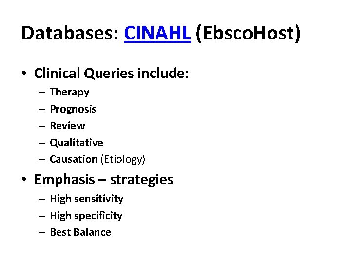 Databases: CINAHL (Ebsco. Host) • Clinical Queries include: – – – Therapy Prognosis Review
