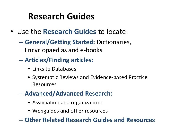 Research Guides • Use the Research Guides to locate: – General/Getting Started: Dictionaries, Encyclopaedias