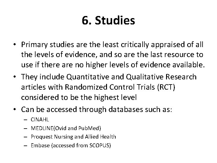 6. Studies • Primary studies are the least critically appraised of all the levels
