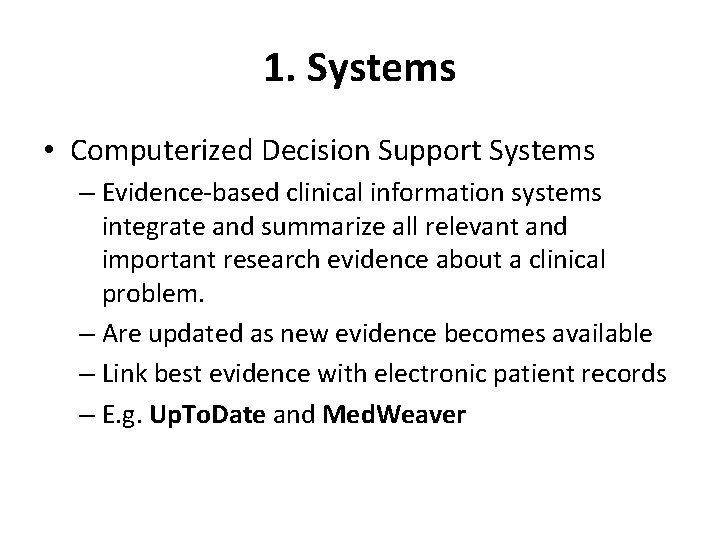 1. Systems • Computerized Decision Support Systems – Evidence-based clinical information systems integrate and