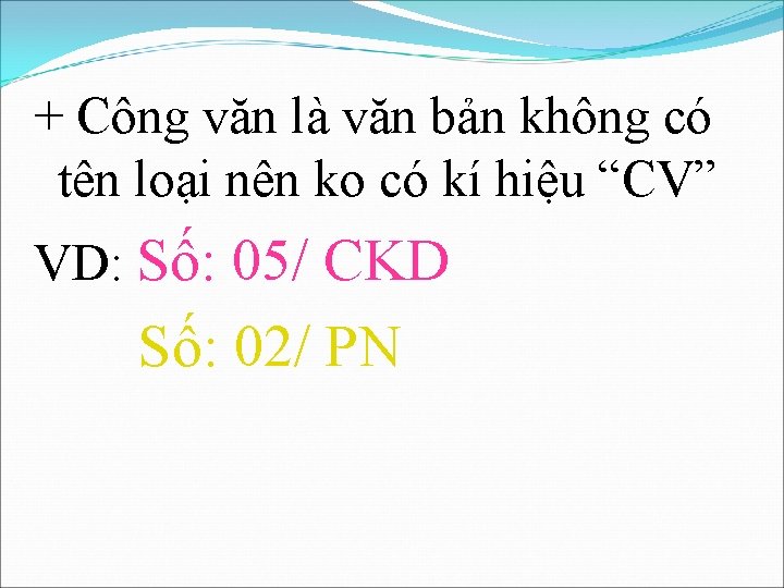 + Công văn là văn bản không có tên loại nên ko có kí