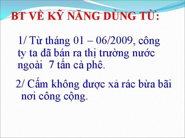 BT VỀ KỸ NĂNG DÙNG TỪ: 1/ Từ tháng 01 – 06/2009, công ty