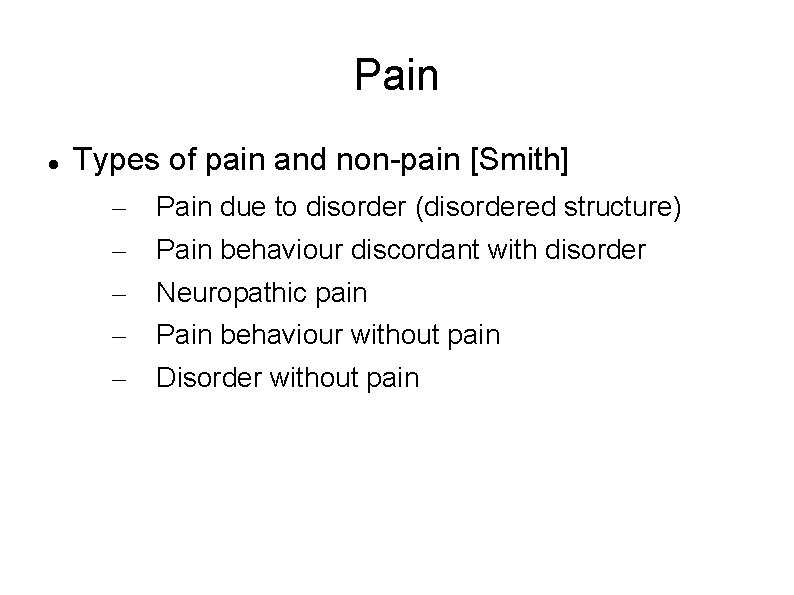 Pain Types of pain and non-pain [Smith] – – – Pain due to disorder