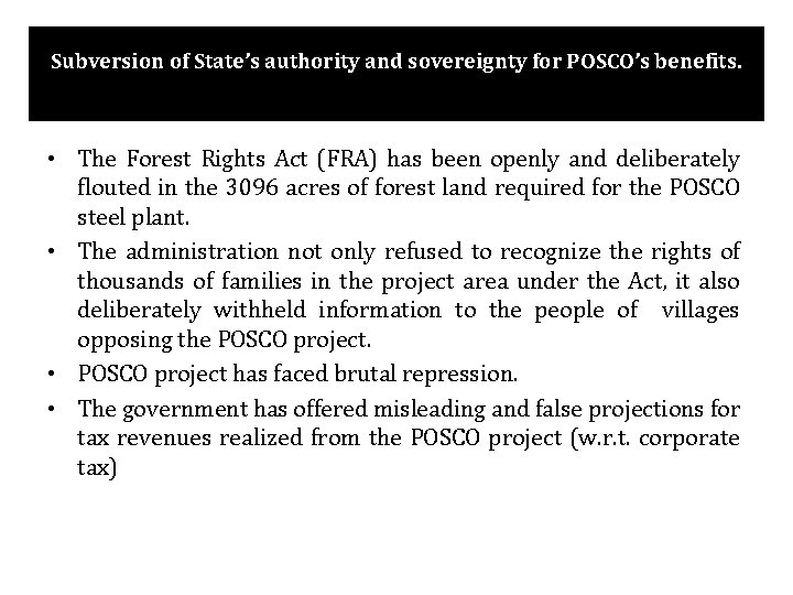 Subversion of State’s authority and sovereignty for POSCO’s benefits. • The Forest Rights Act