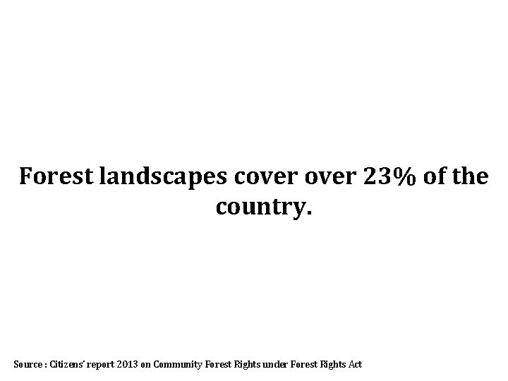 Forest landscapes cover 23% of the country. Source : Citizens’ report 2013 on Community