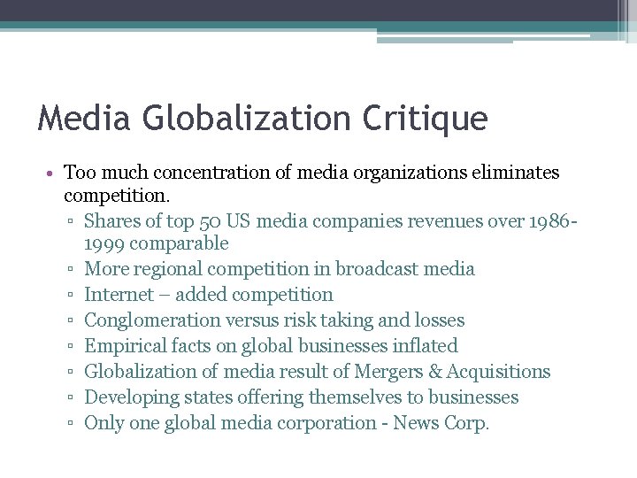 Media Globalization Critique • Too much concentration of media organizations eliminates competition. ▫ Shares