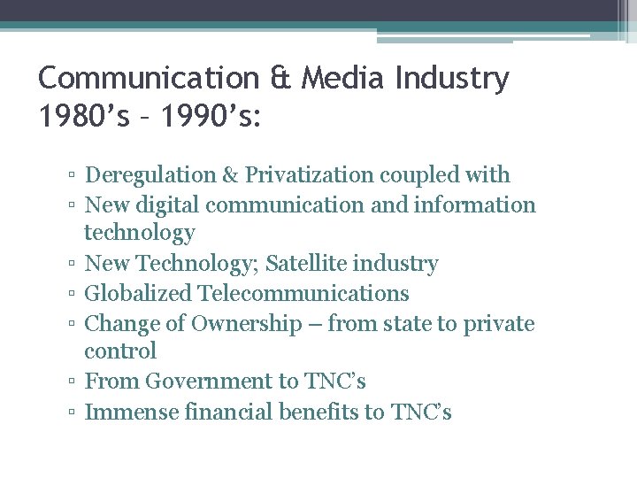 Communication & Media Industry 1980’s – 1990’s: ▫ Deregulation & Privatization coupled with ▫
