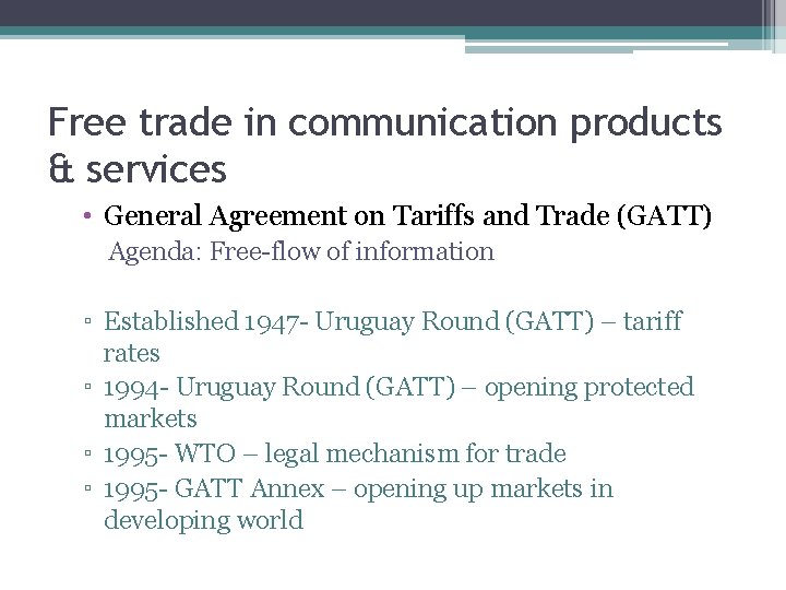 Free trade in communication products & services • General Agreement on Tariffs and Trade