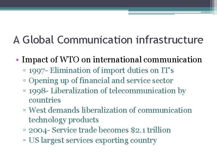 A Global Communication infrastructure • Impact of WTO on international communication ▫ 1997 -