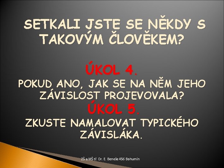 SETKALI JSTE SE NĚKDY S TAKOVÝM ČLOVĚKEM? ÚKOL 4. POKUD ANO, JAK SE NA