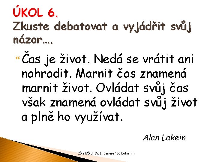 ÚKOL 6. Zkuste debatovat a vyjádřit svůj názor…. Čas je život. Nedá se vrátit