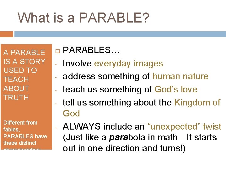 What is a PARABLE? A PARABLE IS A STORY USED TO TEACH ABOUT TRUTH