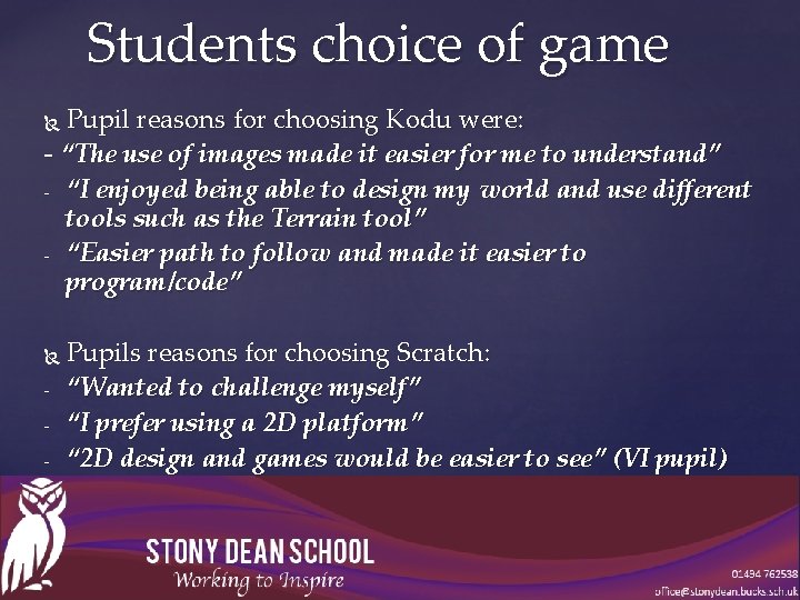 Students choice of game Pupil reasons for choosing Kodu were: - “The use of