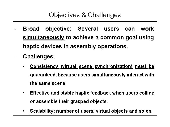 Objectives & Challenges - Broad objective: Several users can work simultaneously to achieve a