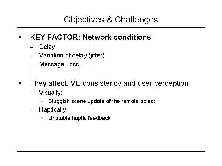 Objectives & Challenges • KEY FACTOR: Network conditions – Delay – Variation of delay