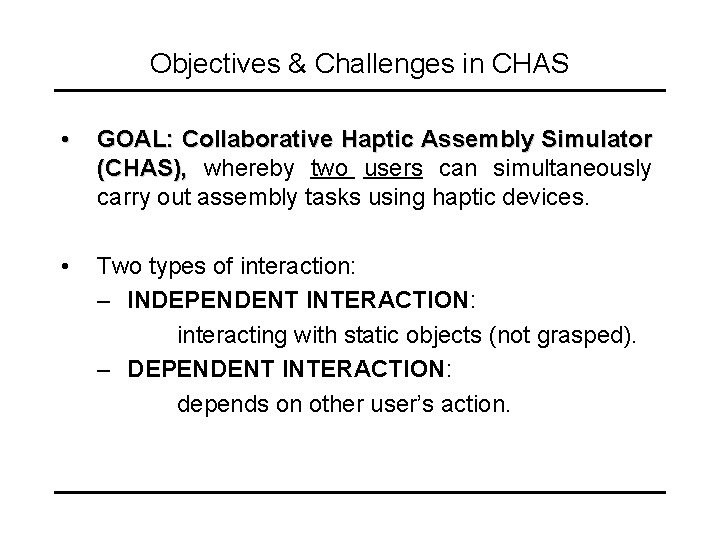 Objectives & Challenges in CHAS • GOAL: Collaborative Haptic Assembly Simulator (CHAS), whereby two