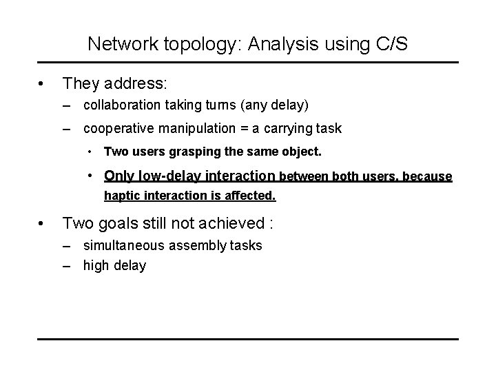 Network topology: Analysis using C/S • They address: – collaboration taking turns (any delay)