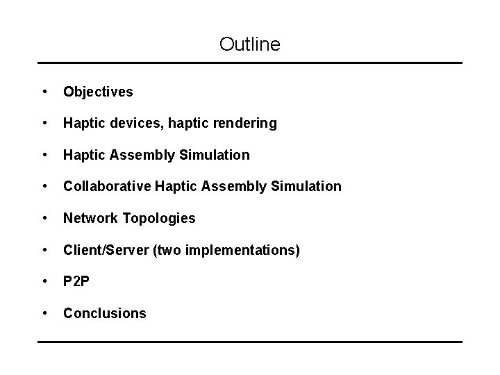 Outline • Objectives • Haptic devices, haptic rendering • Haptic Assembly Simulation • Collaborative
