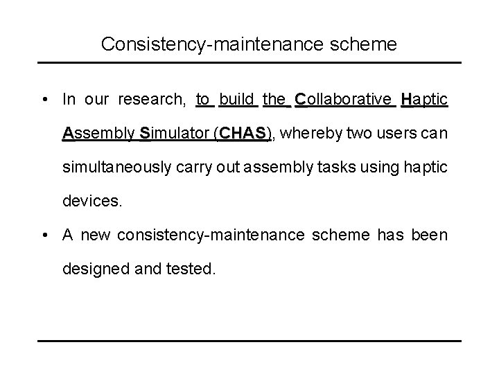 Consistency-maintenance scheme • In our research, to build the Collaborative Haptic Assembly Simulator (CHAS),