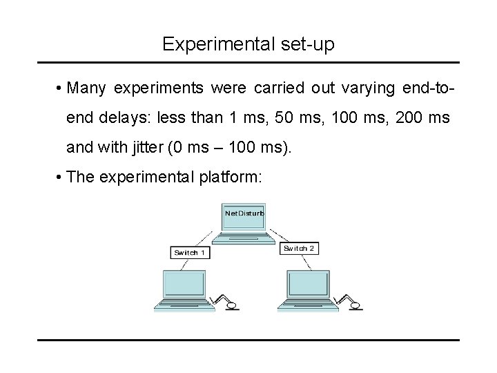Experimental set-up • Many experiments were carried out varying end-toend delays: less than 1