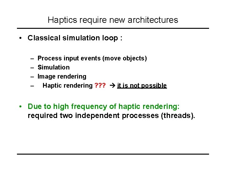 Haptics require new architectures • Classical simulation loop : – Process input events (move