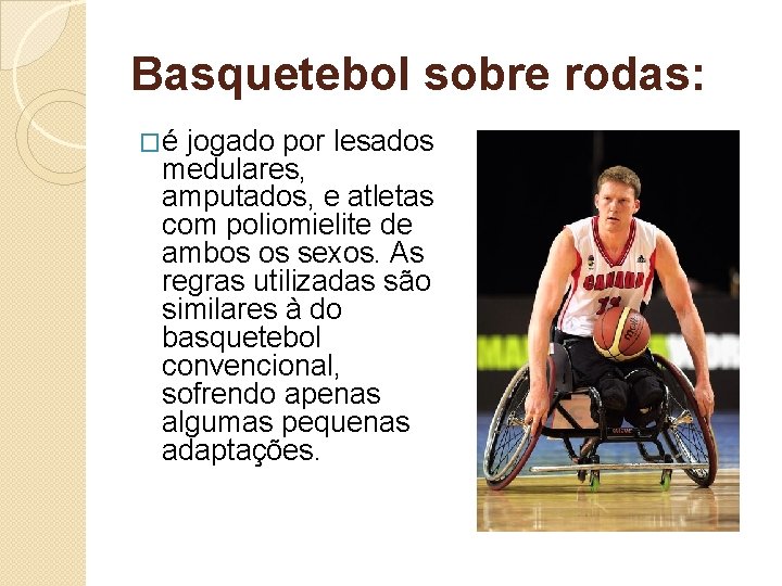 Basquetebol sobre rodas: �é jogado por lesados medulares, amputados, e atletas com poliomielite de