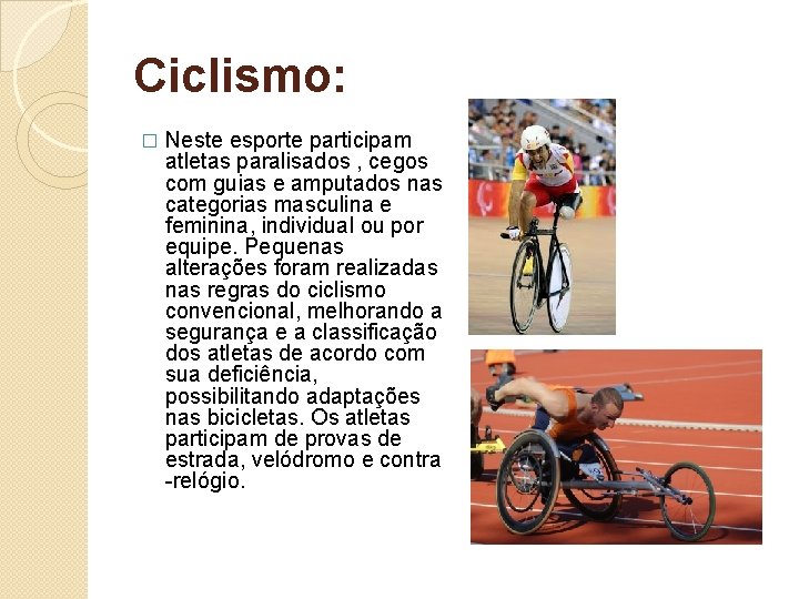 Ciclismo: � Neste esporte participam atletas paralisados , cegos com guias e amputados nas