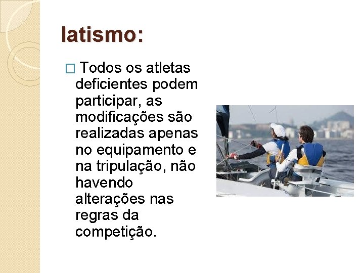 Iatismo: � Todos os atletas deficientes podem participar, as modificações são realizadas apenas no
