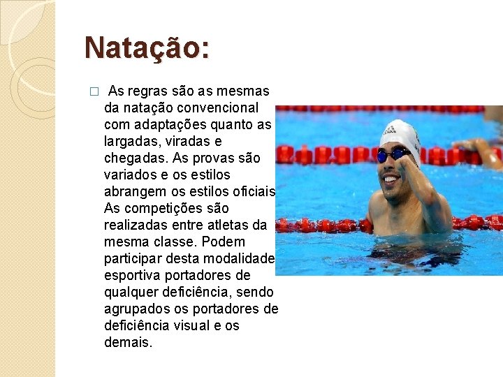 Natação: � As regras são as mesmas da natação convencional com adaptações quanto as