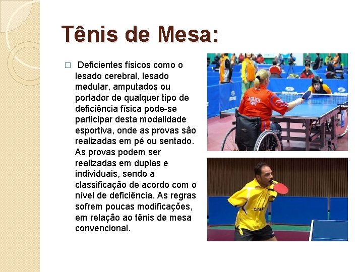 Tênis de Mesa: � Deficientes físicos como o lesado cerebral, lesado medular, amputados ou