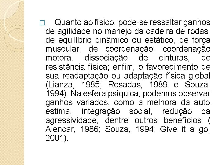 � Quanto ao físico, pode-se ressaltar ganhos de agilidade no manejo da cadeira de