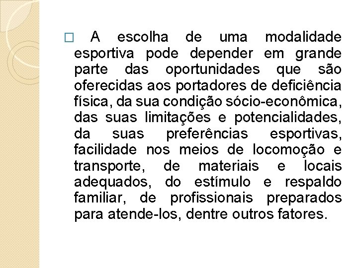 A escolha de uma modalidade esportiva pode depender em grande parte das oportunidades que
