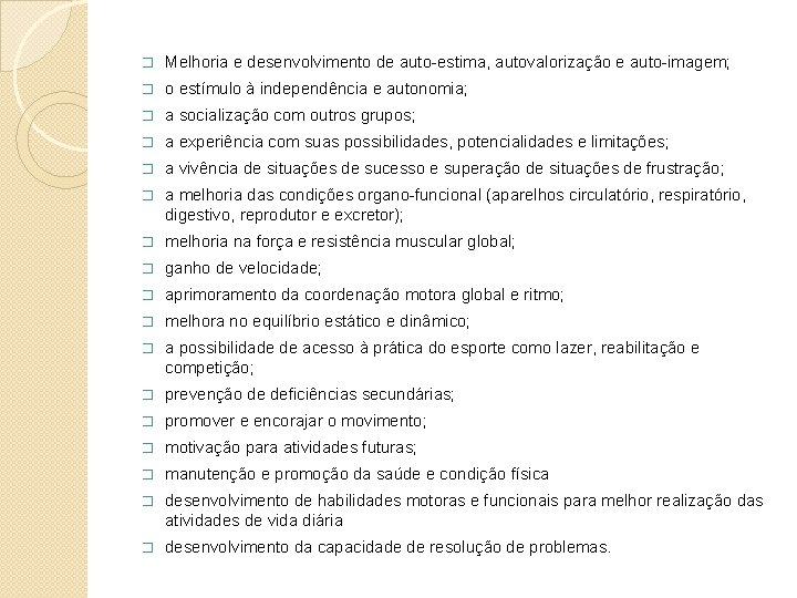 � Melhoria e desenvolvimento de auto-estima, autovalorização e auto-imagem; � o estímulo à independência