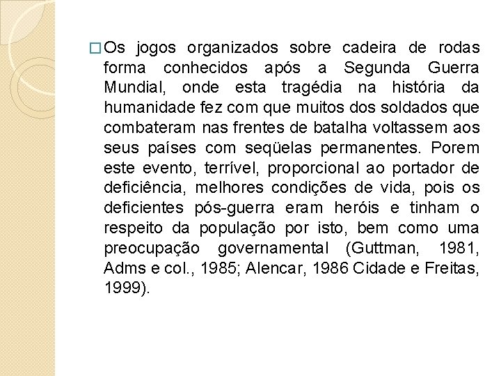 � Os jogos organizados sobre cadeira de rodas forma conhecidos após a Segunda Guerra