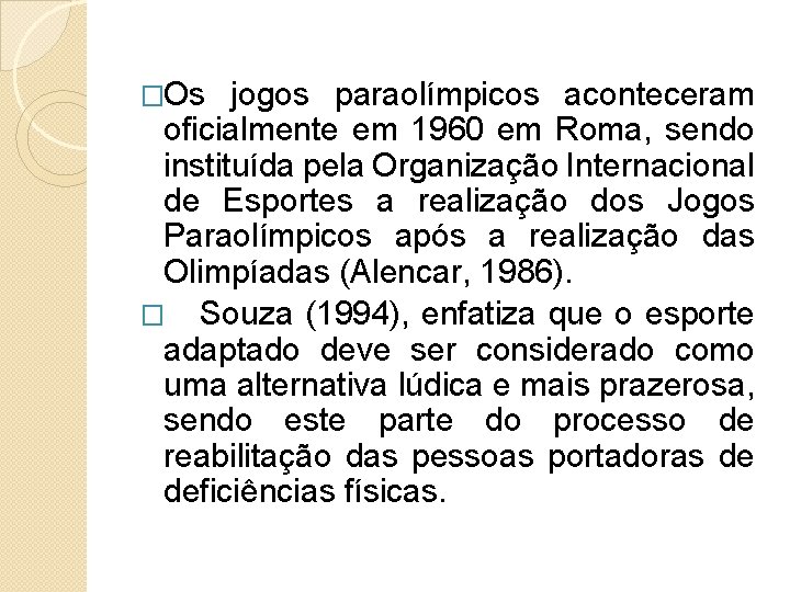 �Os jogos paraolímpicos aconteceram oficialmente em 1960 em Roma, sendo instituída pela Organização Internacional