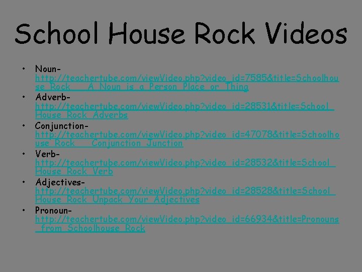 School House Rock Videos • • • Nounhttp: //teachertube. com/view. Video. php? video_id=7585&title=Schoolhou se_Rock___A_Noun_is_a_Person_Place_or_Thing