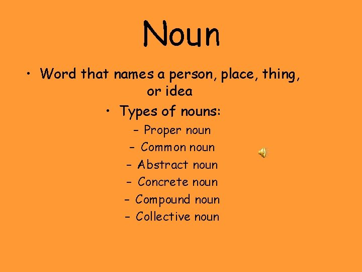Noun • Word that names a person, place, thing, or idea • Types of