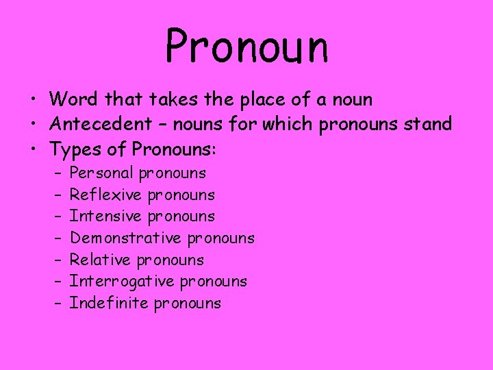 Pronoun • Word that takes the place of a noun • Antecedent – nouns