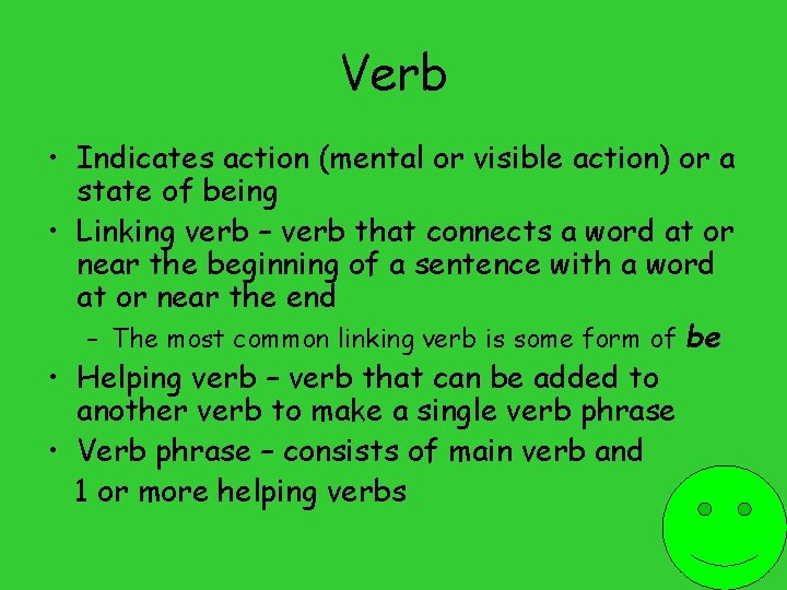 Verb • Indicates action (mental or visible action) or a state of being •