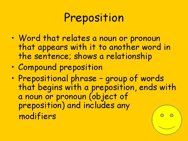 Preposition • Word that relates a noun or pronoun that appears with it to