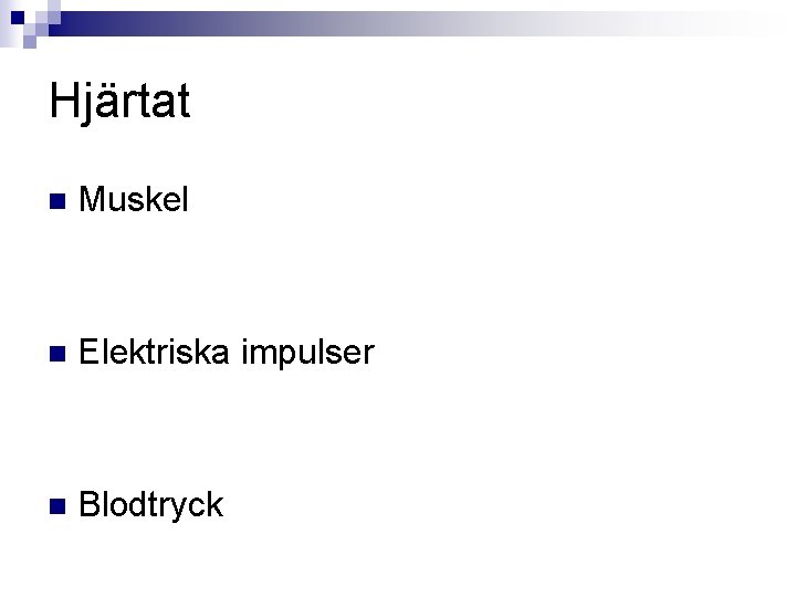 Hjärtat n Muskel n Elektriska impulser n Blodtryck 