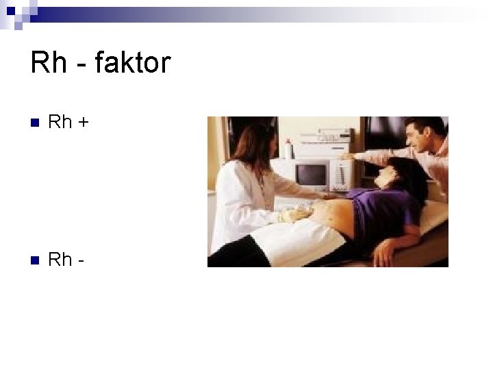 Rh - faktor n Rh + n Rh - 